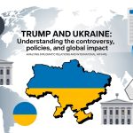 Trump and Ukraine: Understanding the Controversy, Policies, and Global Impact