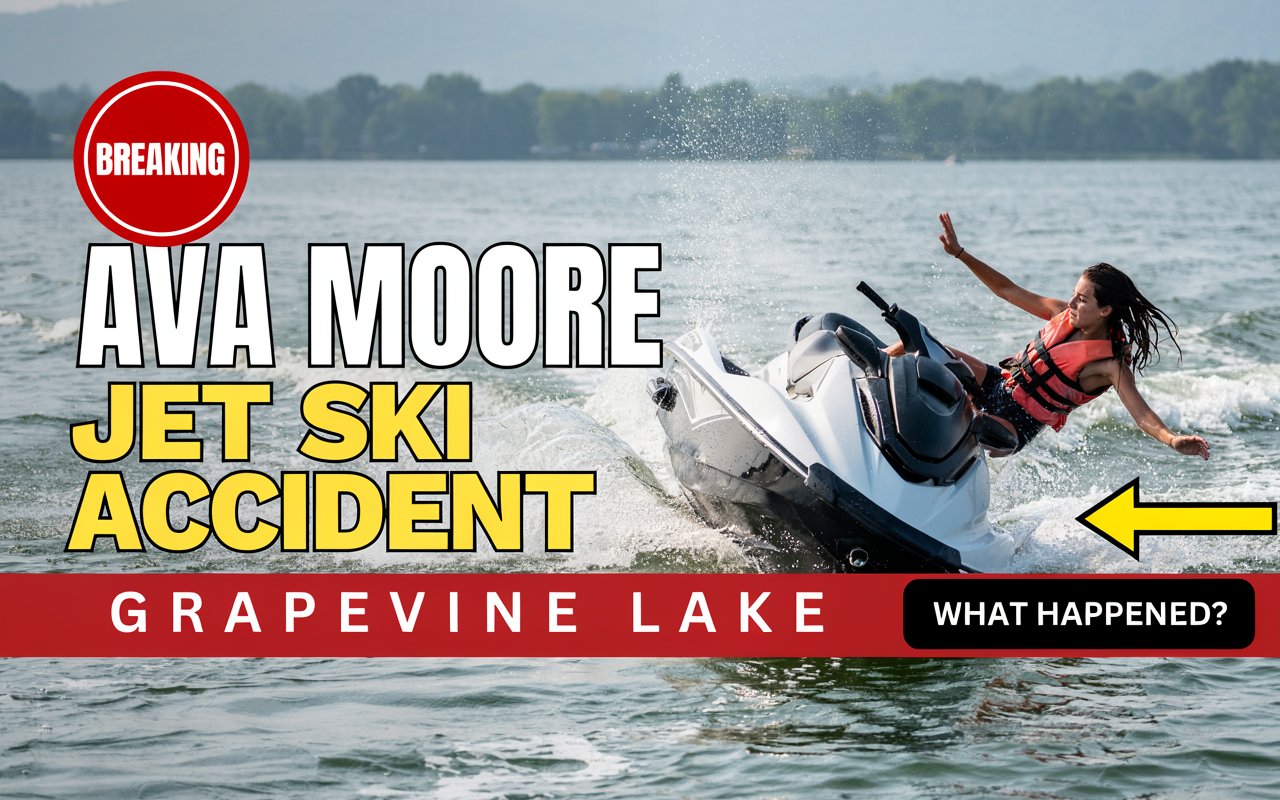 Ava Moore Jet Ski Accident: What Happened on Grapevine Lake